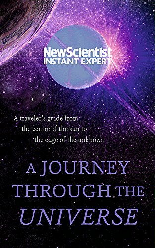 Book cover of A Journey Through The Universe: A Traveler's Guide From The Centre Of The Sun To The Edge Of The Known Universe by New Scientist