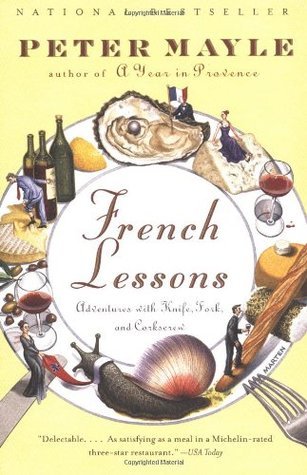 Book cover of French Lessons: Adventures With Knife, Fork, And Corkscrew by Peter Mayle