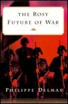 Book cover of The Rosy Future of War by Philippe Delmas