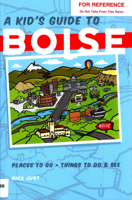 Book cover of A Kid's Guide To Boise by Kelly Knopp (Illus.), Rick Just, Laura Wally Johnston (Ed.)