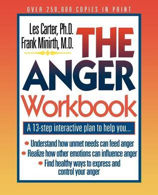 Book cover of The Anger Workbook: A 13-Step Interactive Plan To Help You by Les Carter, Paul M.D. Meier, Frank B. Minirth