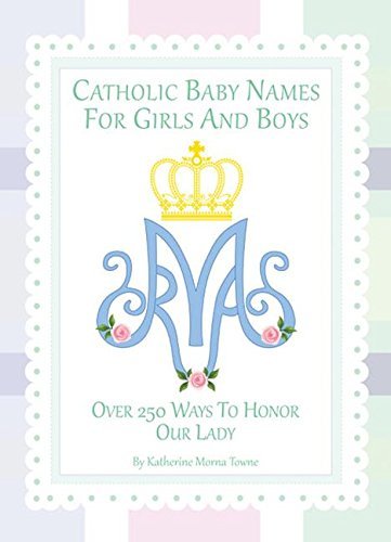 Book cover of Catholic Baby Names For Girls And Boys: 250 Ways To Honor Mary by Katherine M Towne