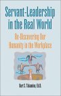 Book cover of Servant-Leader in the Real World: Re-Discovering Our Humanity in the Workplace by Kurt S. Takamine
