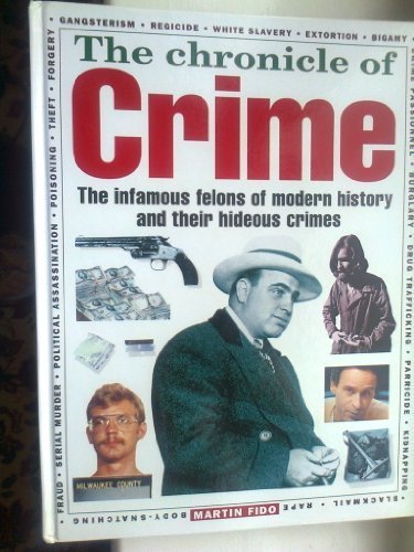 Book cover of The Chronicle Of Crime - The Infamous Felons Of Modern History And Their Hideous Crimes by martin-fido