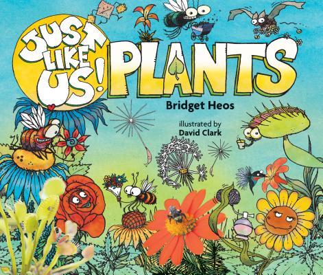 Book cover of Just Like Us! Plants by Bridget Heos, David Clark (Illus.)