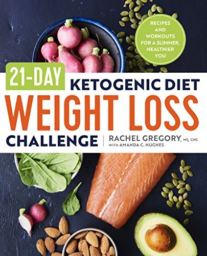 Book cover of 21-Day Ketogenic Diet Weight Loss Challenge: Recipes And Workouts For A Slimmer, Healthier You by Rachel Gregory, Amanda C. Hughes
