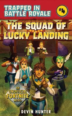 Book cover of The Squad Of Lucky Landing: An Unofficial Fortnite Novel by Devin Hunter