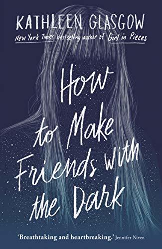 Book cover of How To Make Friends With The Dark by Kathleen Glasgow