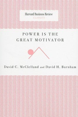 Book cover of Power Is The Great Motivator by David H. Burnham, David C. McClelland