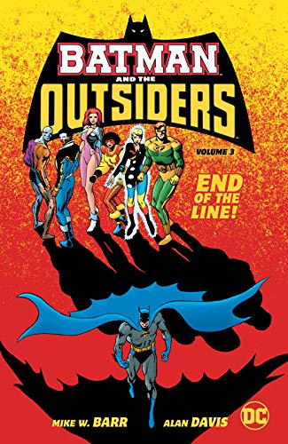 Book cover of Batman And The Outsiders, Volume 3: End Of The Line by Mike W. Barr, Alan Davis (Illus.), Irv Novick (Illus.), David Ross (Illus.)