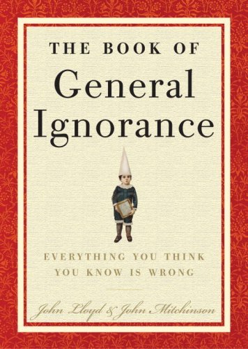 Book cover of The Book Of General Ignorance by John Lloyd, John Mitchinson, Stephen Fry (Foreword), Alan Davies (Four words)