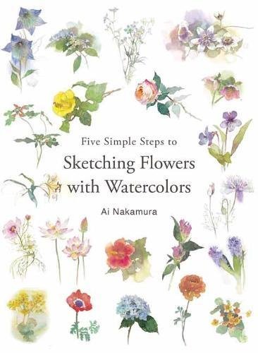 Book cover of Five Simple Steps To Sketching Flowers With Watercolors by Ai Nakamura