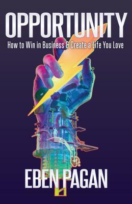 Book cover of Opportunity: How To Win In Business And Create A Life You Love by Eben Pagan