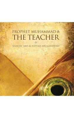 Book cover of Prophet Muhammad: The Teacher by Abd al-Fattah Abu Ghuddah