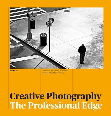 Book cover of Creative Photography: The Professional Edge by Dan M. Lee