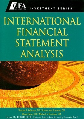 Book cover of International Financial Statement Analysis by David Tweedie, Thomas R. Robinson, Hennie van Greuning CFA, Elaine Henry, Michael A. Broihahn