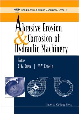 Book cover of Abrasive Erosion And Corrosion Of Hydraulic Machinery by C.G. Duan, V.Y. Karelin (Ed.)