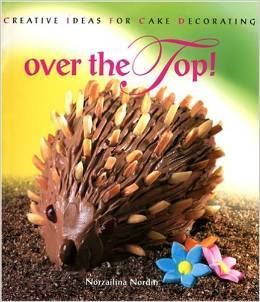 Book cover of Over The Top! Creative Ideas For Cake Decorating By Nordin, Norzailina (2004) Paperback by Norzailina Nordin