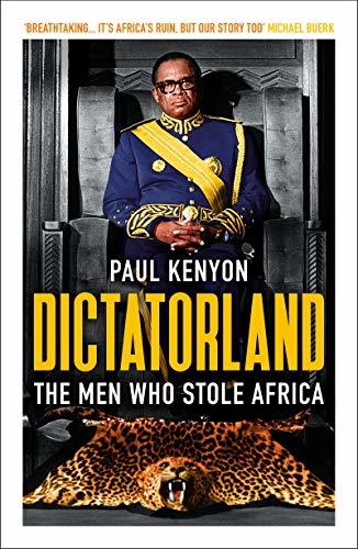 Book cover of Dictatorland: The Men Who Stole Africa by Paul Kenyon