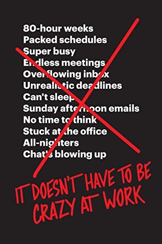 Book cover of It Doesn't Have to Be Crazy at Work by Jason Fried, David Heinemeier Hansson
