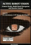 Book cover of Active Robot Vision: Camera Heads, Model Based Navigation And Reactive Control by Kevin Bowyer, Henrik I. Christensen, K. Bowyer
