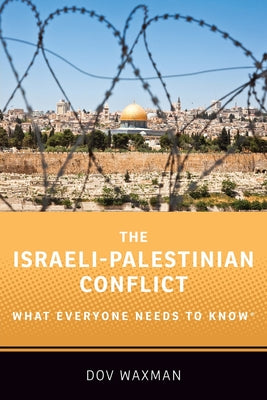 Book cover of The Israeli-Palestinian Conflict: What Everyone Needs to Know by Dov Waxman
