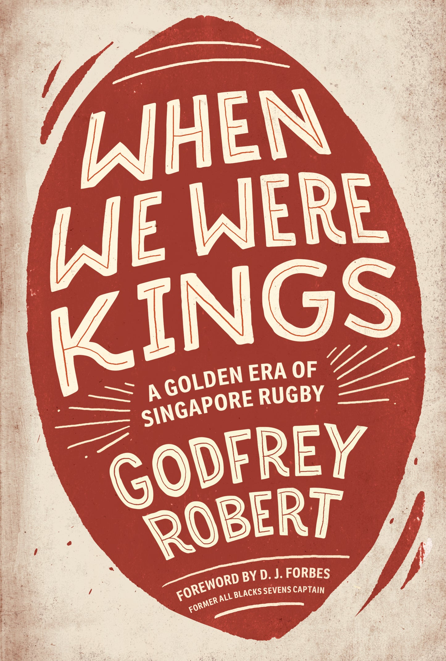 Book cover of When We Were Kings: A Golden Decade of Singapore Rugby by Godfrey Robert