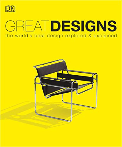 Book cover of Great Designs: The World's Best Design Explored And Explained by Philip Wilkinson