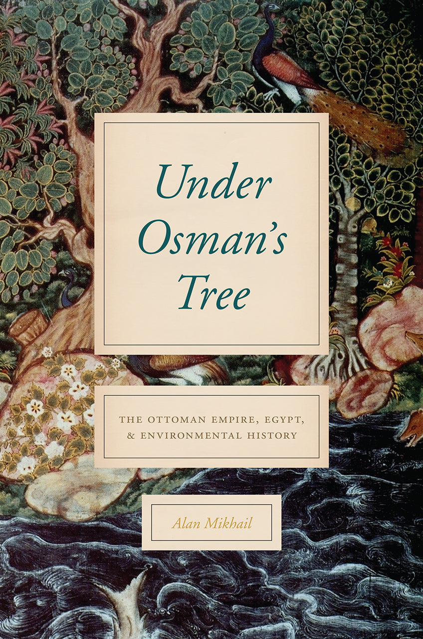 Book cover of Under Osman’s Tree: The Ottoman Empire, Egypt, And Environmental History by Alan Mikhail