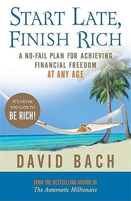 Book cover of Start Late, Finish Rich: A No-Fail Plan For Achieving Financial Freedom At Any Age by David Bach