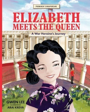 Book cover of Elizabeth Meets The Queen: A War Heroine’s Journey by Gwen Lee, Arai Kreva (Illus.)