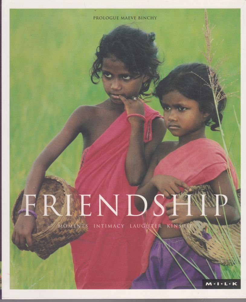 Book cover of M.I.L.K: Friendship: Moments of Intimacy Laughter Kinship, Vol. 2 by Maeve Binchy (Introduction)