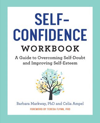 Book cover of The Self-Confidence Workbook: A Guide to Overcoming Self-Doubt and Improving Self-Esteem by Barbara Markway, Celia Ampel Knapp, Teresa Flynn (Foreword)