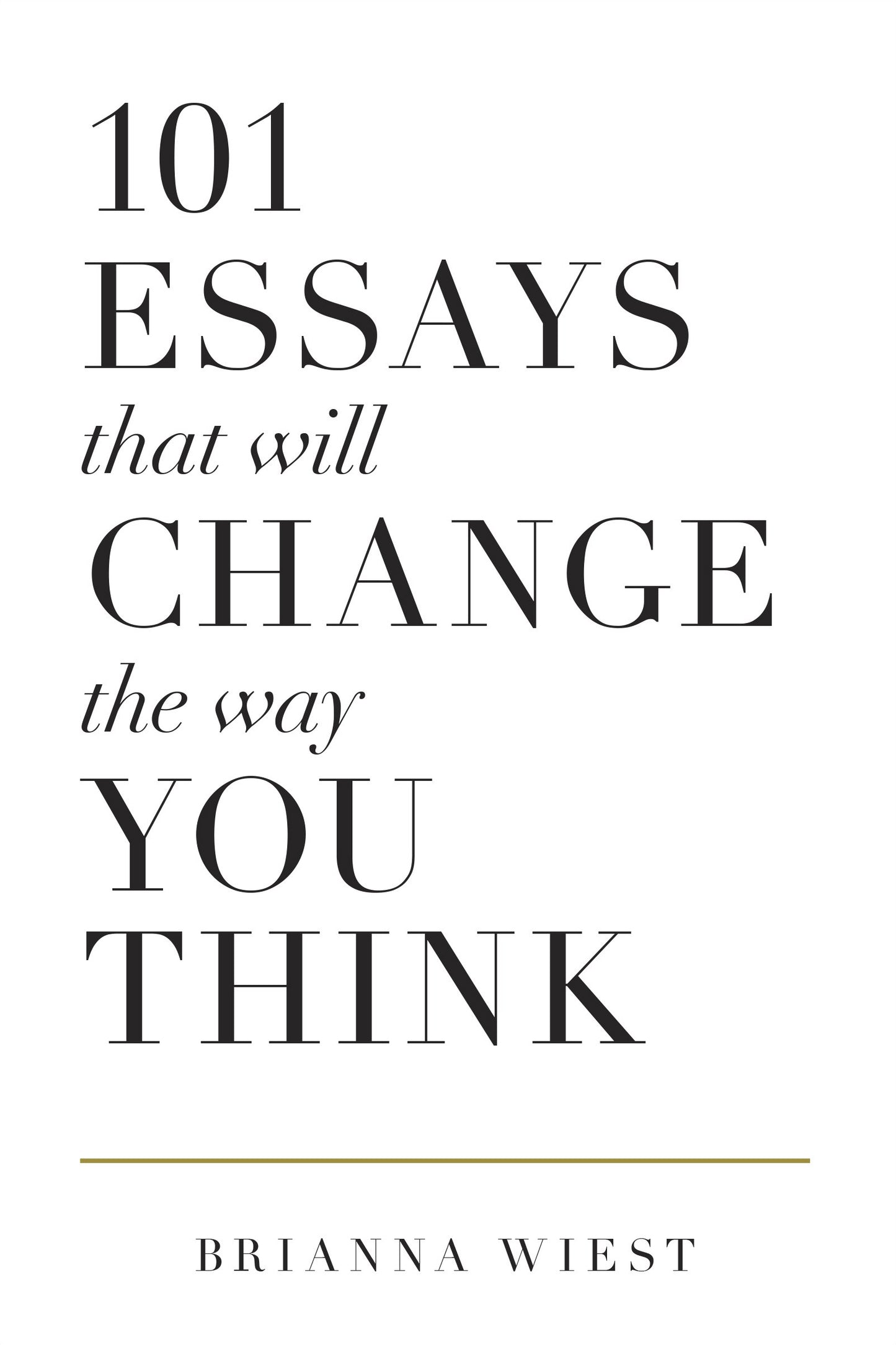 Book cover of 101 Essays That Will Change The Way You Think by Brianna Wiest