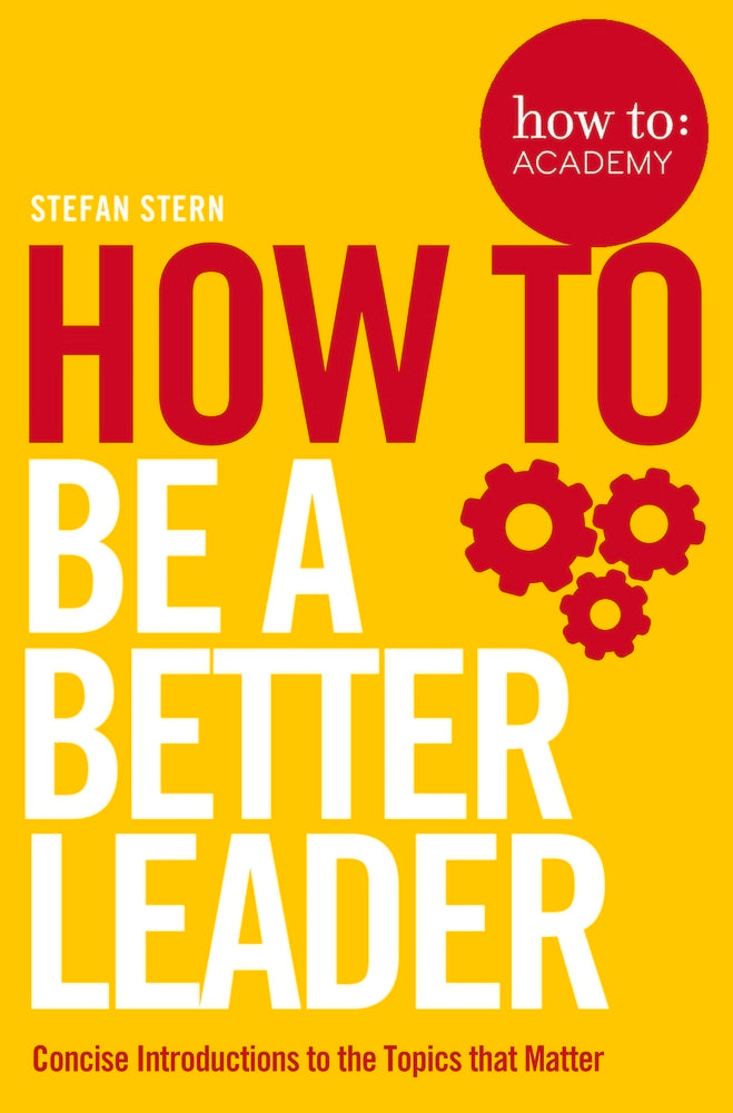 Book cover of How To: Be A Better Leader (11) by Stefan Stern