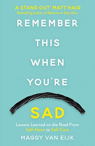 Book cover of Remember This When You'Re Sad: Lessons Learned On The Road From Self-Harm To Self-Care by Maggy van Eijk