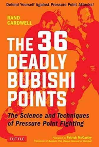 Book cover of The 36 Deadly Bubishi Points: The Science And Techniques Of Pressure Point Fighting - Defend Yourself Against Pressure Point Attacks! by Rand Cardwell, Patrick McCarthy (Foreword)