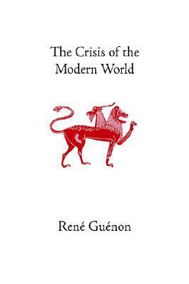 Book cover of The Crisis Of The Modern World by René Guénon, Marco Pallis (Trans.), Arthur Osborne (Trans.), Richard C. Nicholson (Trans.)