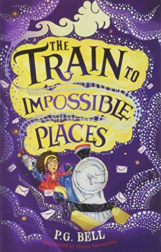 Book cover of The Train To Impossible Places by P.G. Bell, Flavia Sorrentino (Illus.)