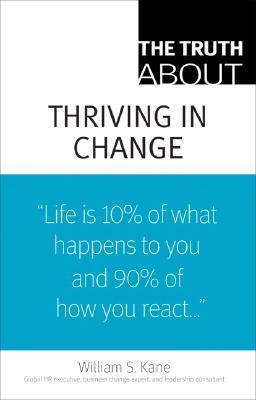 Book cover of Truth About Thriving In Change, The by William S. Kane