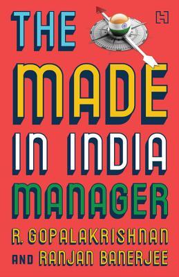 Book cover of The Made-In-India Manager by R. Gopalakrishnan, Ranjan Banerjee