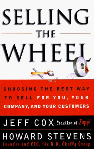 Book cover of Selling The Wheel: Choosing The Best Way To Sell For You, Your Company, And Your Customers by Jeff Cox, Howard Stevens