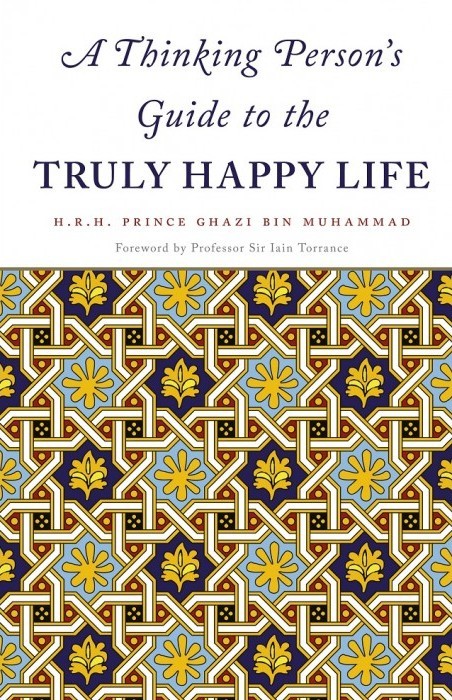 Book cover of A Thinking Person's Guide To The Truly Happy Life by Ghazi bin Muhammad