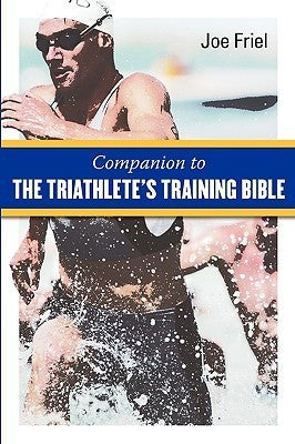 Book cover of A Companion to the Triathlete's Training Bible by Joe Friel
