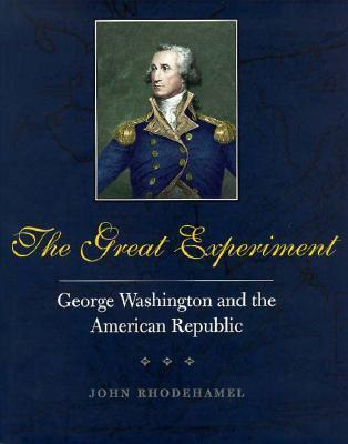 Book cover of The Great Experiment: George Washington And The American Republic by John Rhodehamel