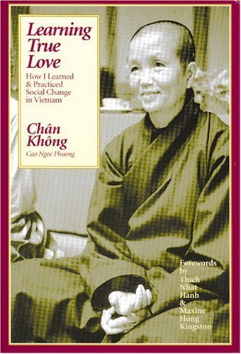 Book cover of Learning True Love: How I Learned And Practiced Social Change In Vietnam by Chan Khong, Cao Ngoc Phuong, Thich Nhat Hanh (Foreword), Maxine Hong Kingston (Foreword)