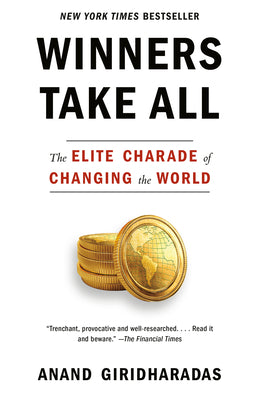 Book cover of Winners Take All: The Elite Charade of Changing the World by Anand Giridharadas