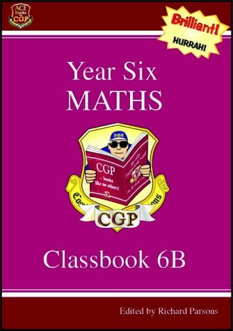 Book cover of Key Stage Two Mathematics: Year Six Mathematics: Classbook 6B by CGP Books