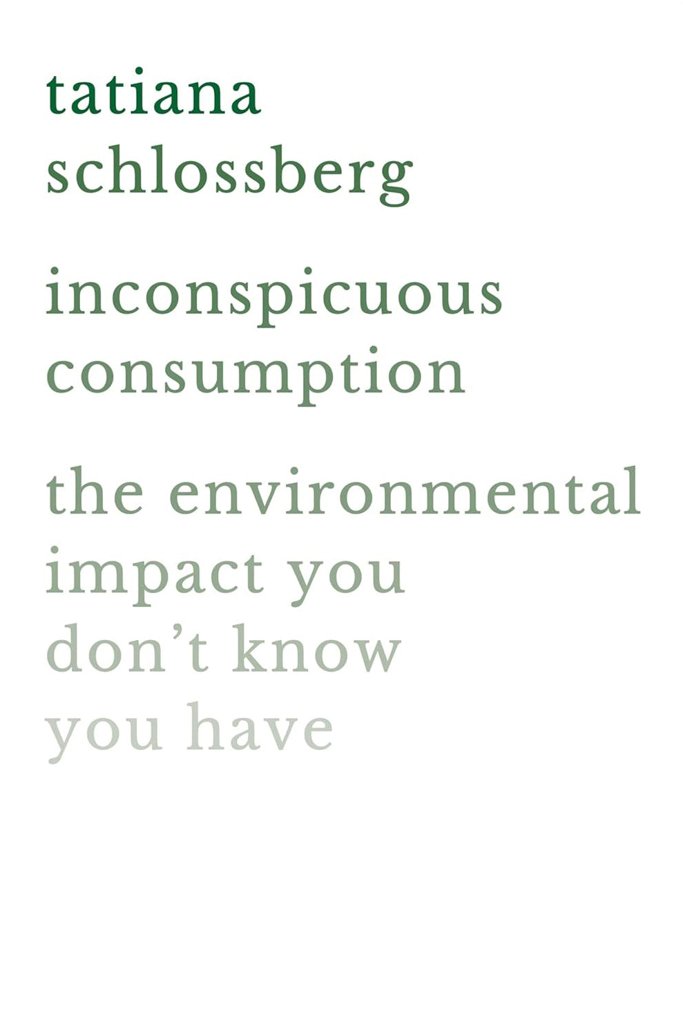 Book cover of Inconspicuous Consumption: The Environmental Impact You Don't Know You Have by Tatiana Schlossberg
