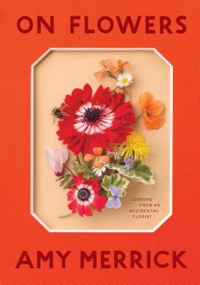 Book cover of On Flowers: Lessons From An Accidental Florist by Amy Merrick